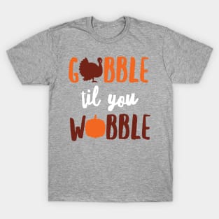 Gobble 'Til You Wobble Shirt, Cute Thanksgiving Turkey Gift T-Shirt